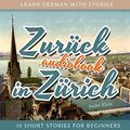 Cover Art for B078SYKTLY, Zurück in Zürich: Learn German with Stories 8 - 10 Short Stories for Beginners by André Klein