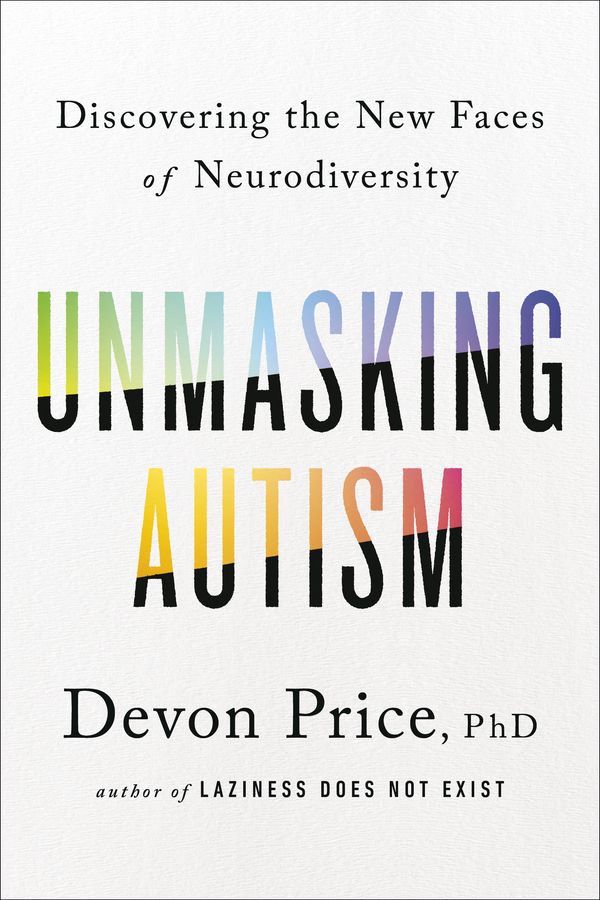 Cover Art for 9780593235232, Unmasking Autism: Discovering the New Faces of Neurodiversity by Devon Price