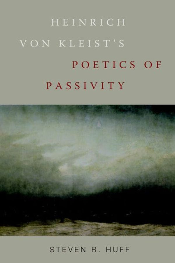 Cover Art for 9781571134226, Heinrich Von Kleist's Poetics of Passivity by Steven R. Huff