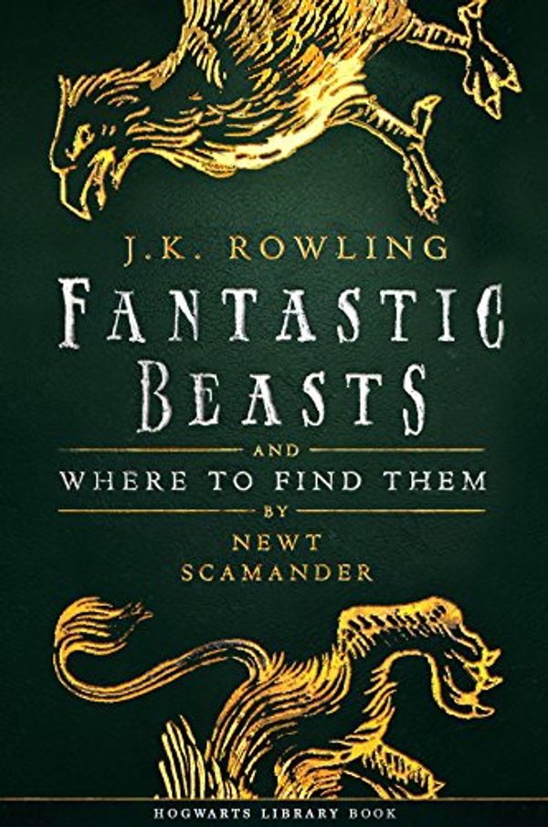 Cover Art for 9781781105757, Fantastic Beasts and Where to Find Them by J.K. Rowling, Newt Scamander
