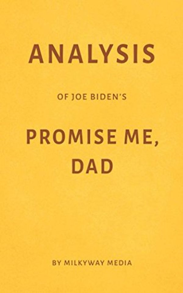 Cover Art for 9781982937454, Analysis of Joe Biden’s Promise Me, Dad by Milkyway Media by Milkyway Media
