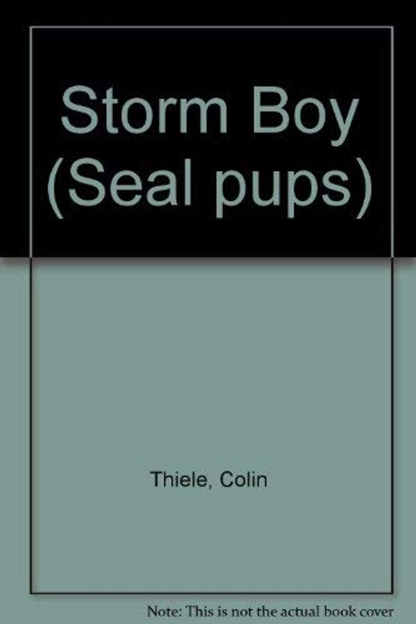 Cover Art for 9780851796659, Storm Boy (Seal pups) by Colin Thiele