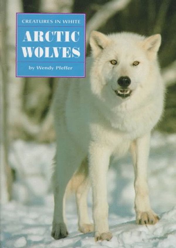 Cover Art for 9780382393204, Arctic Wolves (Creatures in White) by Wendy Pfeffer