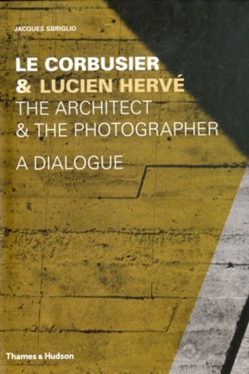 Cover Art for 9780500342725, Le Corbusier & Lucien Herve by Jacques Sbriglio