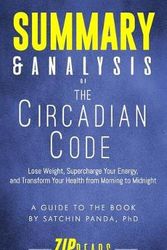 Cover Art for 9781718164048, Summary & Analysis of The Circadian Code: Lose Weight, Supercharge Your Energy, and Transform Your Health from Morning to Midnight | A Guide to the Book by Satchin Panda by Zip Reads