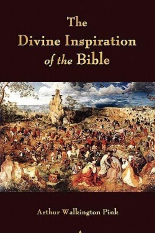 Cover Art for 9781603864190, The Divine Inspiration of the Bible by Arthur W. Pink