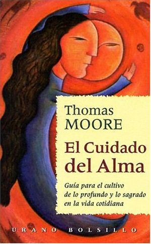 Cover Art for 9788479532314, El Cuidado del Alma: Guia Para el Cultivo de Lo Profundo y Lo Sagrado en la Vida Cotidiana = Care of the Soul (Urano Bolsillo) (Spanish Edition) by Thomas Moore