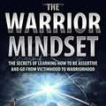 Cover Art for 9781973859253, The Warrior Mindset: The Secrets Of Learning How To Be Assertive And Go From Victimhood To Warriorhood by D.c. Johnson