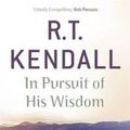 Cover Art for 9781444749724, In Pursuit of His Wisdom by R.T. Kendall