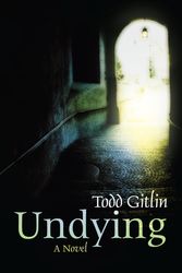 Cover Art for 9781582436463, Undying by Gitlin, Professor of Culture Journalism and Sociology Todd