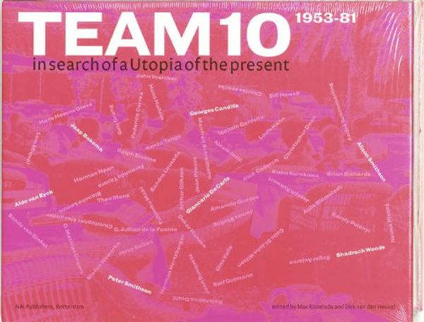 Cover Art for 9789056624712, Team 10 by Jos Bosman, M. Christine Boyer, Zeynep Celik, Ben Highmore, Tom Avermaete