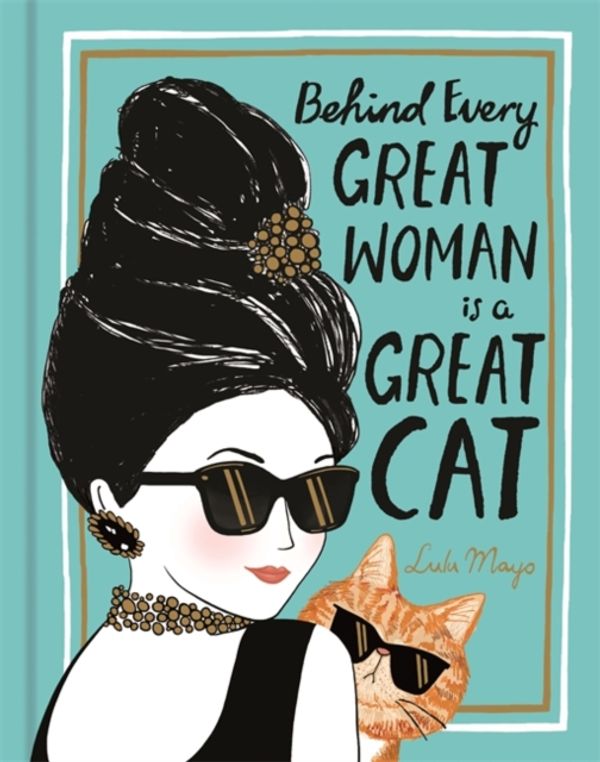 Cover Art for 9781912785063, Behind Every Great Woman is a Great Cat by Lulu Mayo