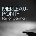 Cover Art for 9780415339810, Merleau-Ponty by Taylor Carman