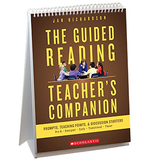 Cover Art for 9781338112269, The Guided Reading Teacher's Companion: Prompts, Teaching Points & Discussion Starters: Pre-A - Emergent - Early - Transitional - Fluent by Jan Richardson
