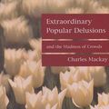 Cover Art for 9781897597323, Extraordinary Popular Delusions and the Madness of Crowds by Charles Mackay