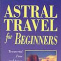 Cover Art for 9781567187960, Astral Travel for Beginners by Richard Webster