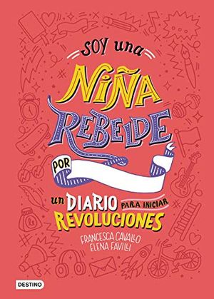 Cover Art for 9788408205463, Soy una niña rebelde : un diario para iniciar revoluciones by Elena Favilli, Francesca Cavallo