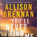 Cover Art for 9780778305286, You'll Never Find Me by Allison Brennan