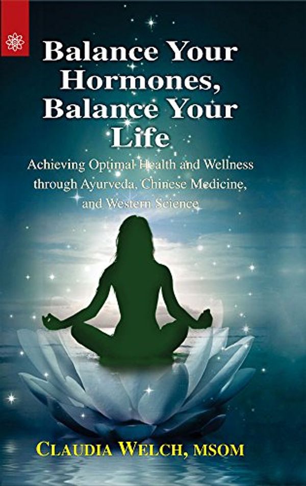 Cover Art for 9788178224985, Balance Your Hormones, Balance Your Life: Achieving Optimal Health and Wellness through Ayurveda, Chinese Medicine, and Western Science by Claudia Welch