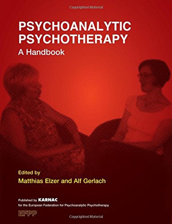 Cover Art for 9781780491196, Psychoanalytic Psychotherapy: A Handbook by Matthias Elzer