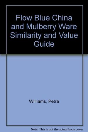 Cover Art for 9780914736066, Flow Blue China and Mulberry Ware Similarity and Value Guide by Petra Williams