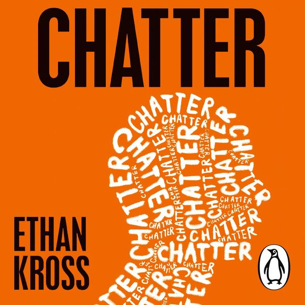Cover Art for 9781473590922, Chatter: The Voice in Our Head and How to Harness It by Ethan Kross, Ethan Kross