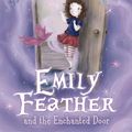 Cover Art for 9781407146638, Emily Feather and the Enchanted Door by Holly Webb