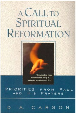 Cover Art for 9780851109763, A Call to Spiritual Reformation by D.a. Carson