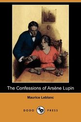 Cover Art for 9781409970712, The Confessions of Arsene Lupin (Dodo Press) by Maurice Leblanc