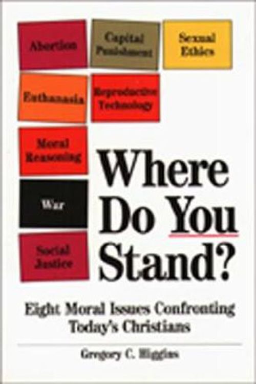 Cover Art for 9780809136087, Where Do You Stand?: Eight Moral Issues Confronting Today’s Christians by Gregory C. Higgins