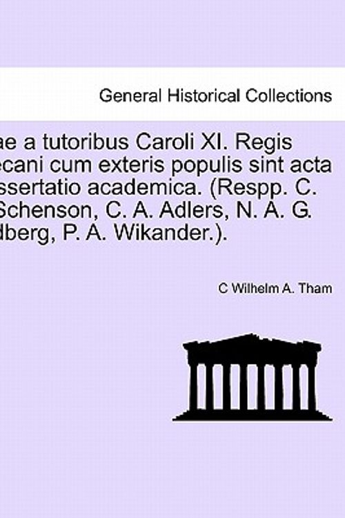 Cover Art for 9781241539818, Quae a Tutoribus Caroli XI. Regis Suecani Cum Exteris Populis Sint ACTA . Dissertatio Academica. (Respp. C. O. Schenson, C. A. Adlers, N. A. G. Lindbe by C Wilhelm a Tham