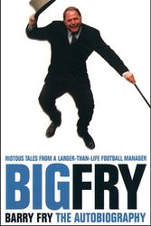 Cover Art for 9780002189491, Big Fry: Barry Fry: The Autobiography by Barry Fry, Phil Rostron