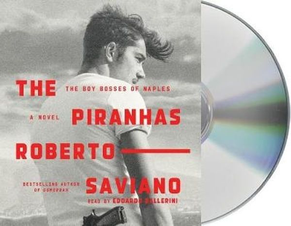 Cover Art for 9781427297037, The Piranhas: The Boy Bosses of Naples: a Novel by Roberto Saviano