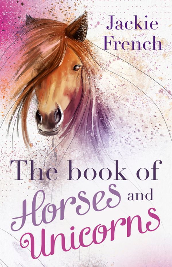 Cover Art for 9781460750131, The Book of Horses and Unicorns by Jackie French