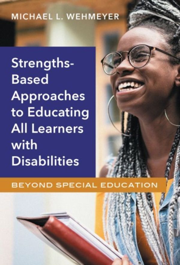 Cover Art for 9780807761229, Strength-Based Approaches to Educating All Learners with Disabilities: Beyond Special Education by Michael L. Wehmeyer