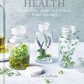Cover Art for 9780857834775, The Art of Herbs for Health: Treatments, tonics and natural home remedies by Rebecca Sullivan