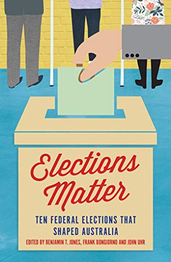 Cover Art for B07L4FWZ98, Elections Matter: Ten Federal Elections that Shaped Australia by Frank Bongiorno
