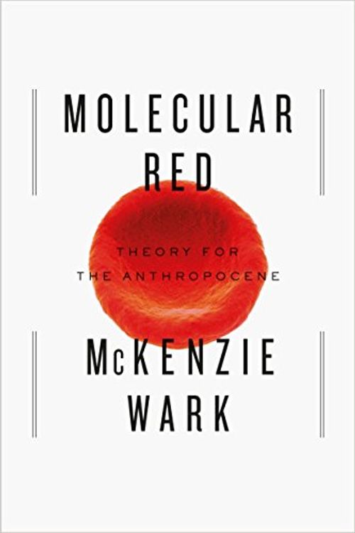 Cover Art for 9781781688274, Molecular Red: Theory for the Anthropocene by McKenzie Wark