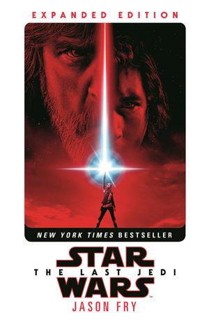 Cover Art for 9781787460249, The Last Jedi: Expanded Edition (Star Wars) by Jason Fry