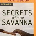 Cover Art for 9781799739128, Secrets of the Savanna: Twenty-three Years in the African Wilderness Unraveling the Mysteries of Elephants and People by Mark Owens