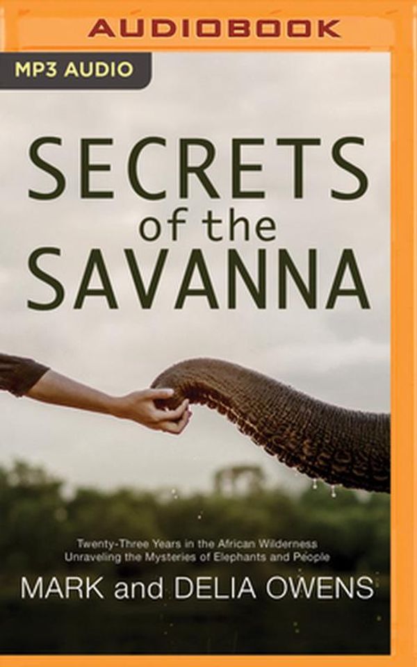 Cover Art for 9781799739128, Secrets of the Savanna: Twenty-three Years in the African Wilderness Unraveling the Mysteries of Elephants and People by Mark Owens