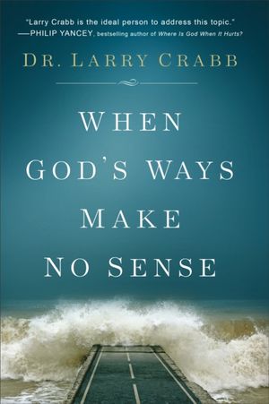 Cover Art for 9780801015359, When God's Ways Make No Sense by Dr. Larry Crabb
