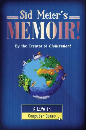 Cover Art for 9781324005872, Sid Meier's Memoir!: A Life in Computer Games by Sid Meier