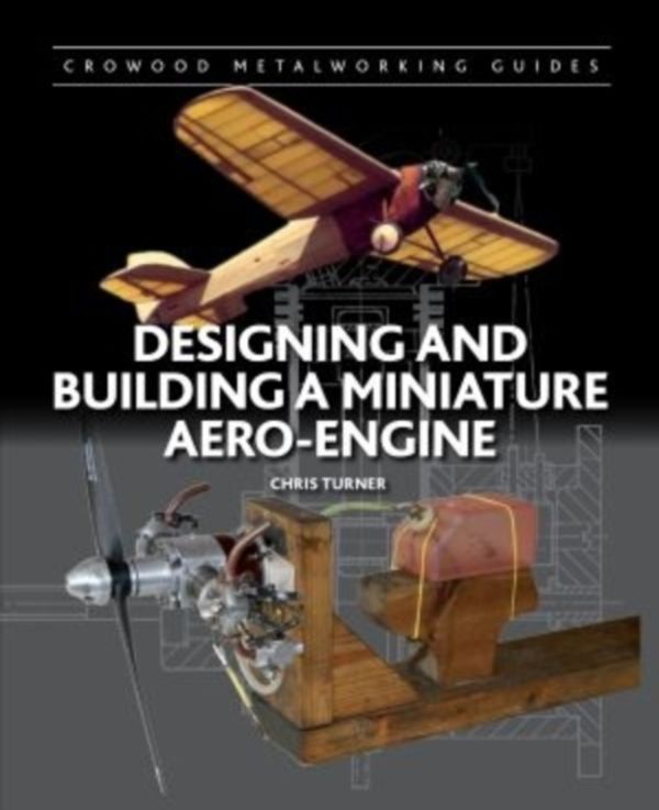 Cover Art for 9781847977762, Designing and Building a Miniature Aero-Engine (Crowood Metalworking Guides) by Chris Turner