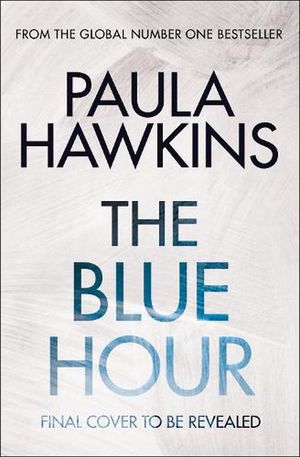 Cover Art for 9781529938074, The Blue Hour: The powerful new thriller from a global No.1 bestseller by Paula Hawkins