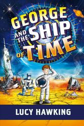 Cover Art for 9781534437302, George and the Ship of Time (George's Secret Key) by Lucy Hawking