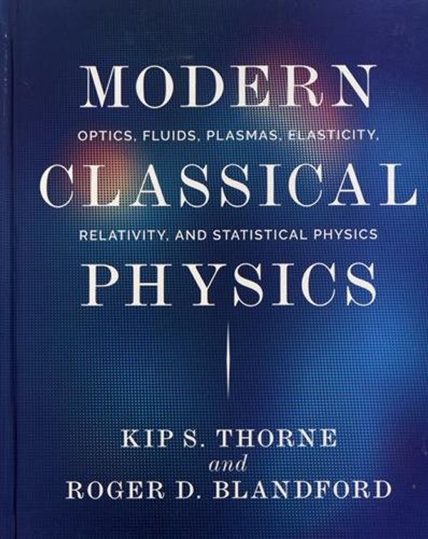 Cover Art for 0000691159025, Modern Classical Physics: Optics, Fluids, Plasmas, Elasticity, Relativity, and Statistical Physics by Kip S. Thorne, Roger D. Blandford