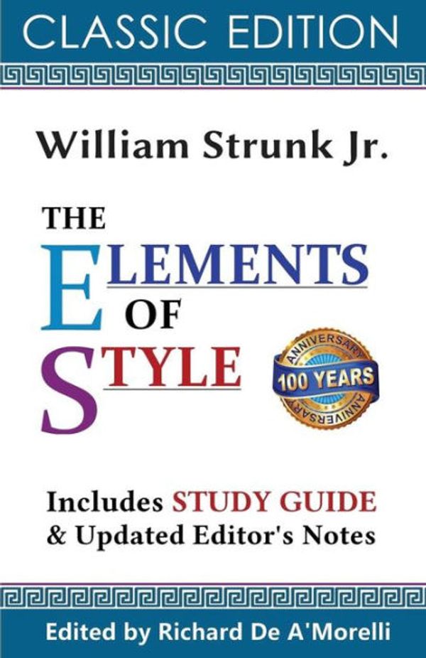 Cover Art for 9781988236513, The Elements of Style (Classic Edition, 2017) by Strunk Jr., William, De A'Morelli, Richard
