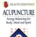 Cover Art for 9781852303198, Acupuncture: Energy Balancing for Body, Mind and Spirit (Health Essentials Series) by Unknown