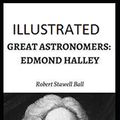 Cover Art for 9798620207640, Great Astronomers: Edmond Halley Illustrated by Robert Stawell Ball